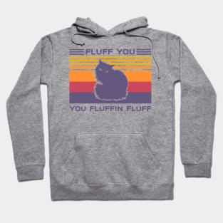 Fluff You You Fluffin Fluff Vintage Cat Hoodie